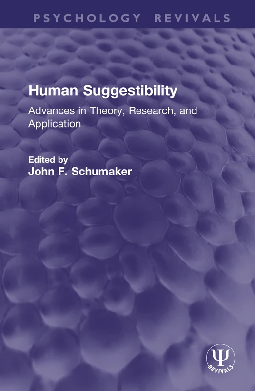 Human Suggestibility: Advances in Theory, Research, and Application (Psychology Revivals)