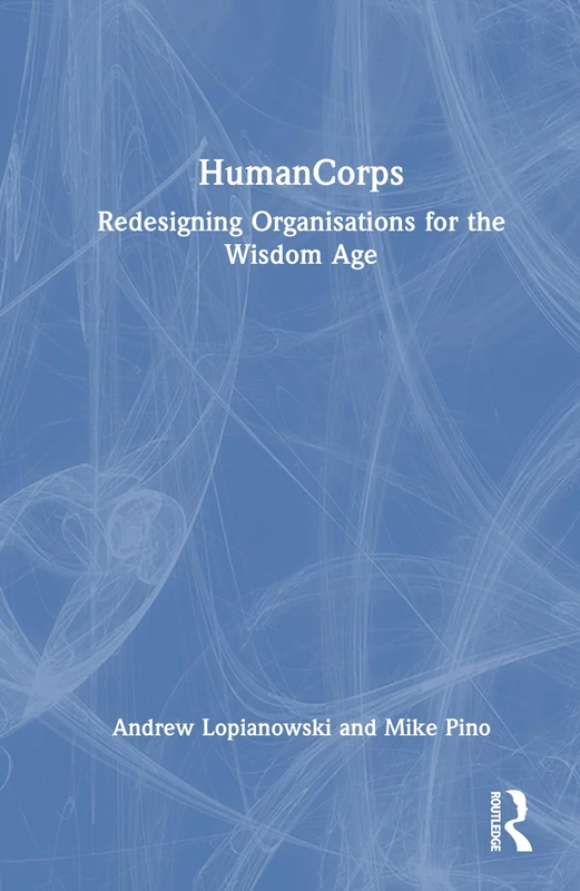 HumanCorps: Redesigning Organisations for the Wisdom Age