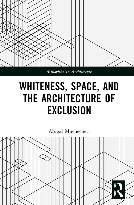 Routledge Whiteness, Space, and the Architecture of Exclusion