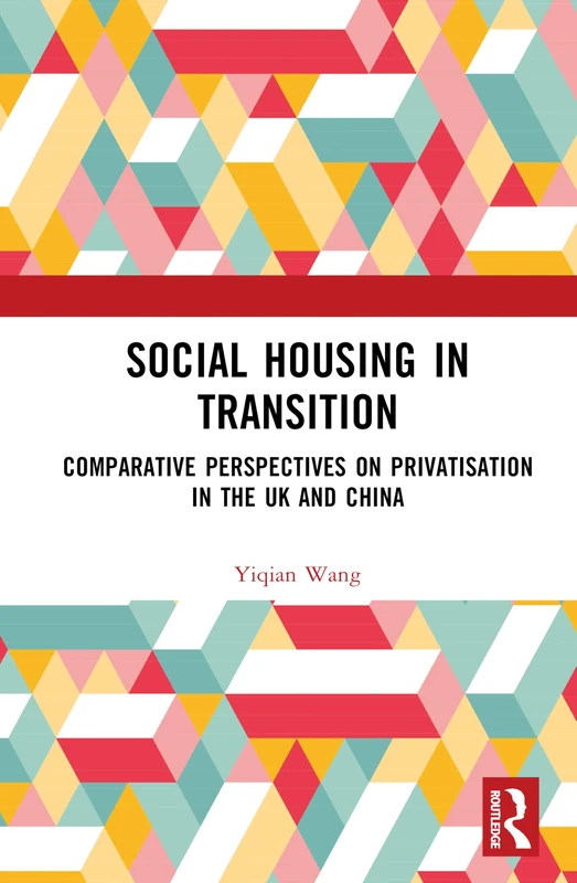 Social Housing in Transition: Comparative Perspectives on Privatisation in the UK and China