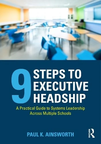 Nine Steps to Executive Headship: A Practical Guide to Systems Leadership Across Multiple Schools