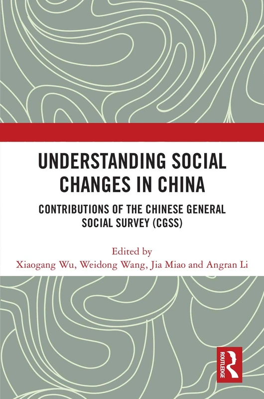 Understanding Social Changes in China: Contributions of the Chinese General Social Survey (CGSS)
