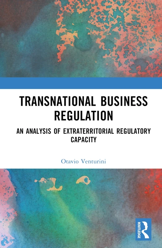 Transnational Business Regulation: An Analysis of Extraterritorial Regulatory Capacity
