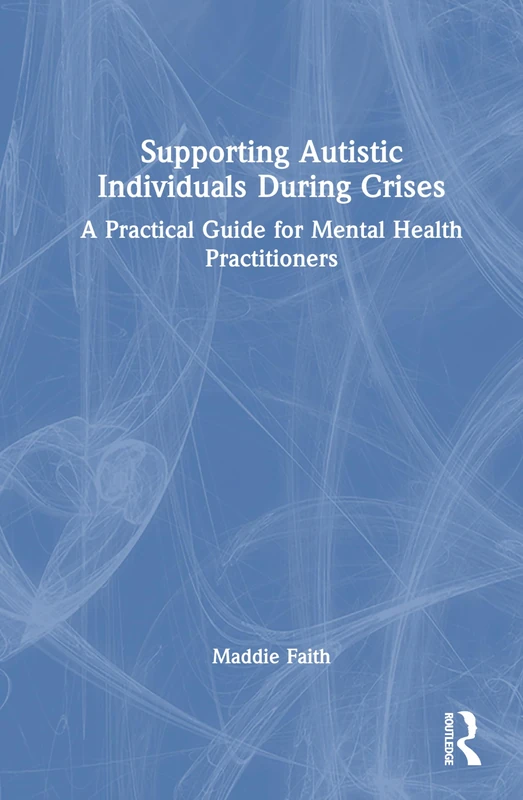 Supporting Autistic Individuals During Crises: A Practical Guide for Mental Health Practitioners