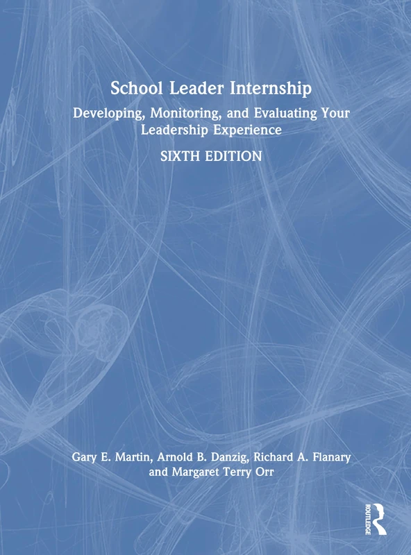 School Leader Internship: Developing, Monitoring, and Evaluating Your Leadership Experience