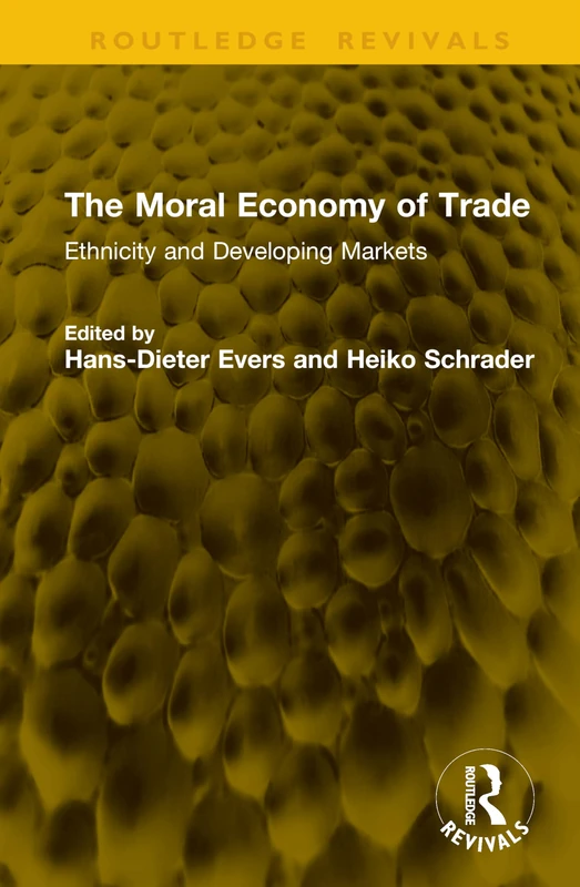 The Moral Economy of Trade: Ethnicity and Developing Markets (Routledge Revivals)