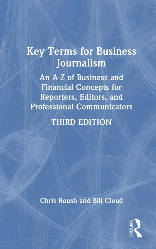 Key Terms for Business Journalism: An A–Z Reference for Reporters, Editors, and Professional Communicators