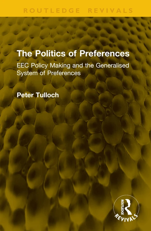The Politics of Preferences: EEC Policy Making and the Generalised System of Preferences (Routledge Revivals)