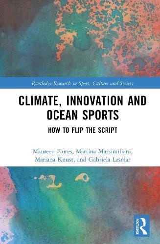 Climate, Innovation and Ocean Sports: How to Flip the Script (Routledge Research in Sport, Culture and Society)