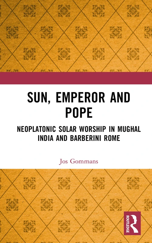 Sun, Emperor and Pope: Neoplatonic Solar Worship in Mughal India and Barberini Rome