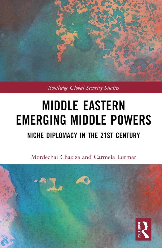 Middle Eastern Emerging Middle Powers: Niche Diplomacy in the 21st Century (Routledge Global Security Studies)