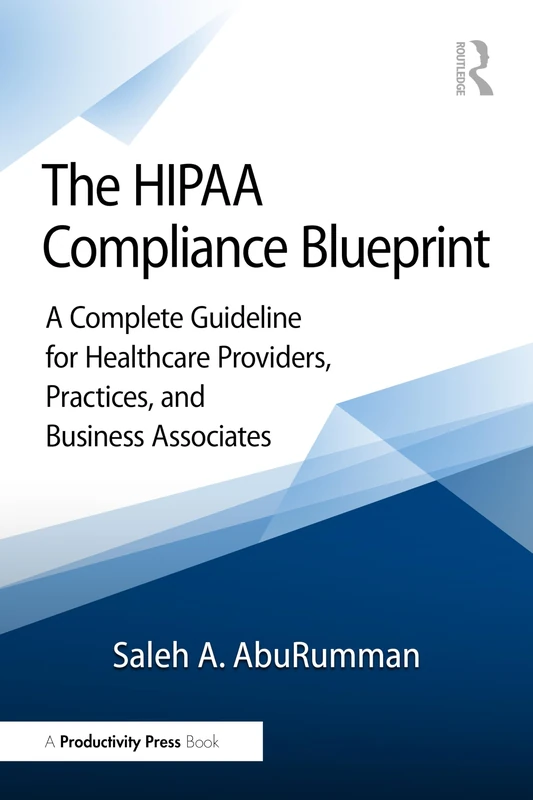 The HIPAA Compliance Blueprint: A Complete Guideline for Healthcare Providers, Practices, and Business Associates