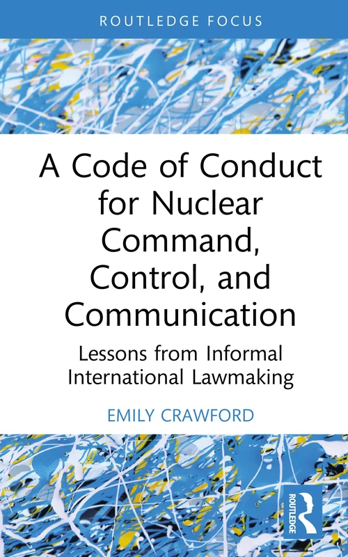 A Code of Conduct for Nuclear Command, Control, and Communication: Lessons from Informal International Lawmaking