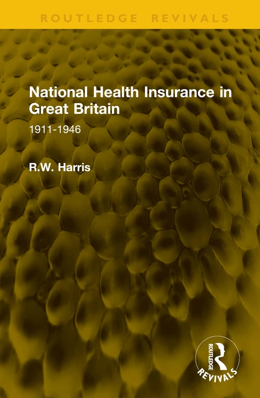 National Health Insurance in Great Britain: 1911-1946 (Routledge Revivals)