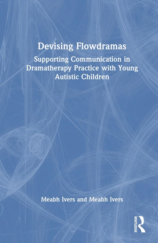 Devising Flowdramas: Supporting Communication in Dramatherapy Practice with Young Autistic Children