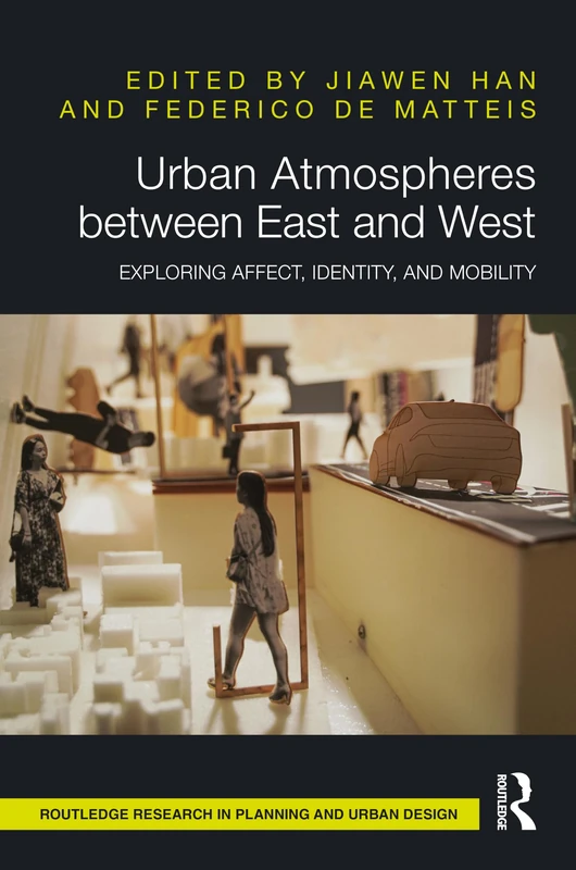 Urban Atmospheres between East and West: Exploring Affect, Identity, and Mobility (Routledge Research in Planning and Urban Design)