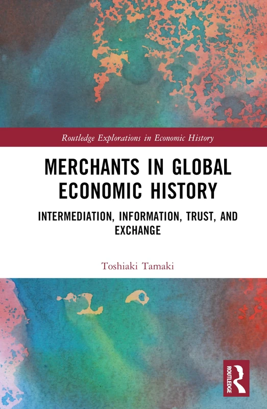 Merchants in Global Economic History: Intermediation, Information, Trust, and Exchange (Routledge Explorations in Economic History) - Image 1