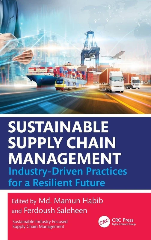 Sustainable Supply Chain Management: Industry-Driven Practices for a Resilient Future (Sustainable Industry Focused Supply Chain Management)