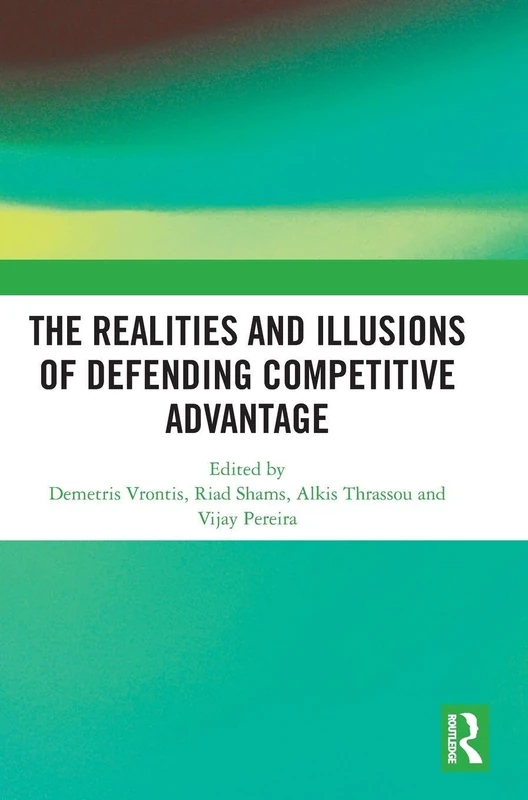 The Realities and Illusions of Defending Competitive Advantage: A Resource-Based View Perspective