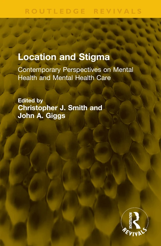 Location and Stigma: Contemporary Perspectives on Mental Health and Mental Health Care (Routledge Revivals)