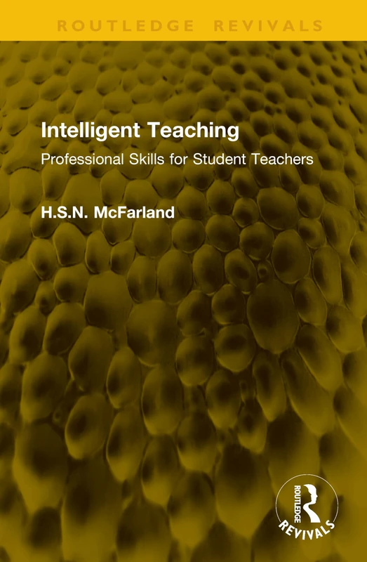 Intelligent Teaching: Professional Skills for Student Teachers (Routledge Revivals)