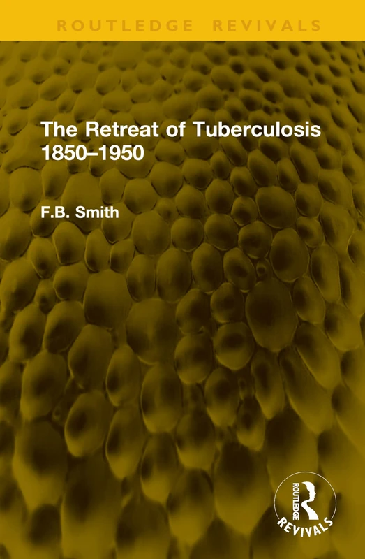 The Retreat of Tuberculosis 1850–1950 (Routledge Revivals)