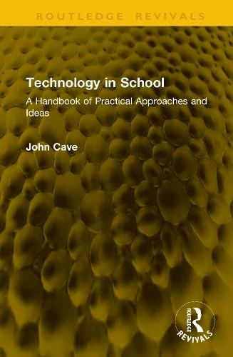 Technology in School: A Handbook of Practical Approaches and Ideas (Routledge Revivals)