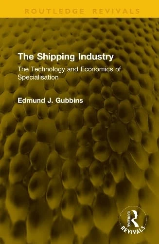 The Shipping Industry: The Technology and Economics of Specialisation (Routledge Revivals)