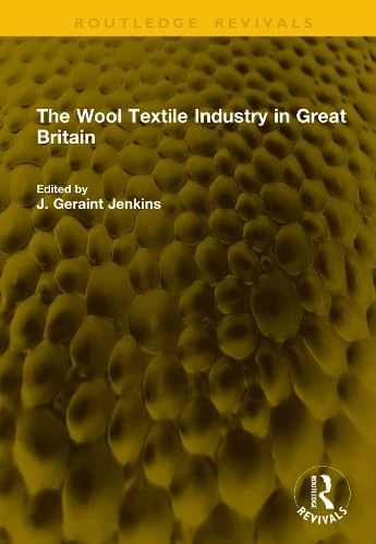 Routledge - The Wool Textile Industry in Great Britain