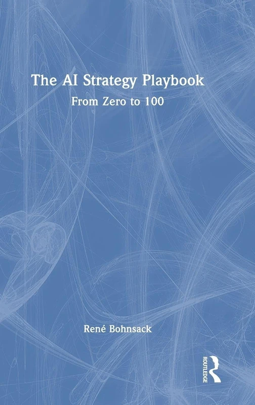 The AI Strategy Playbook: From Zero to 100