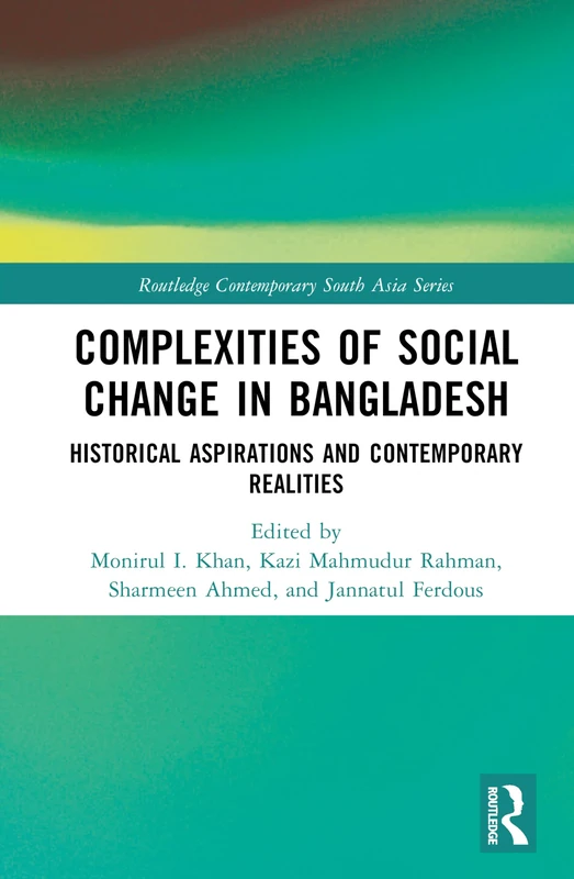 Complexities of Social Change in Bangladesh: Historical Aspirations and Contemporary Realities (Routledge Contemporary South Asia Series) - Image 1