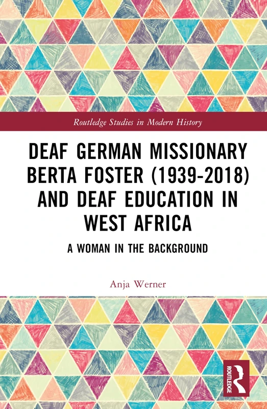 Deaf German Missionary Berta Foster (1939-2018) and Deaf Education in West Africa: A Woman in the Background (Routledge Studies in Modern History) - Image 1