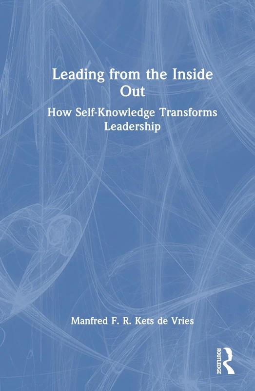 Leading from the Inside Out: How Self-Knowledge Transforms Leadership