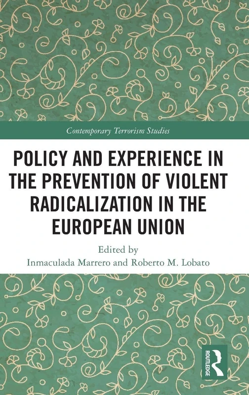 Policy and Experience in the Prevention of Violent Radicalization in the European Union (Contemporary Terrorism Studies)