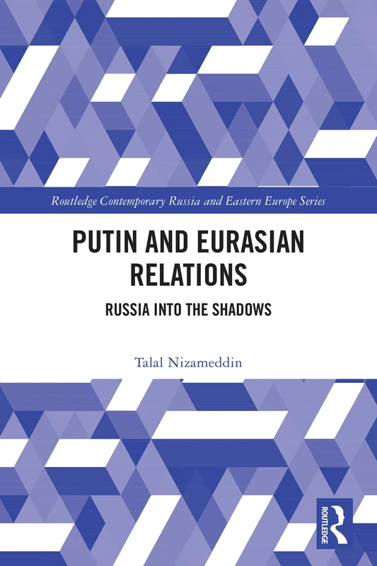 Putin and Eurasian Relations: Russia into the Shadows (Routledge Contemporary Russia and Eastern Europe Series) - Image 1