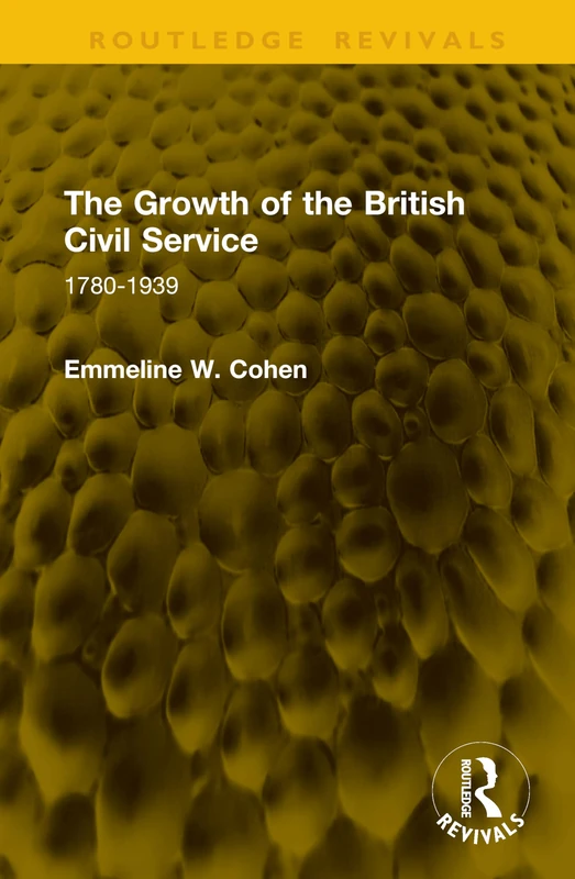 The Growth of the British Civil Service: 1780-1939 (Routledge Revivals)