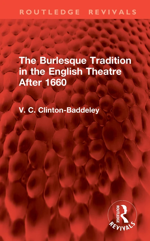 The Burlesque Tradition in the English Theatre After 1660 (Routledge Revivals)