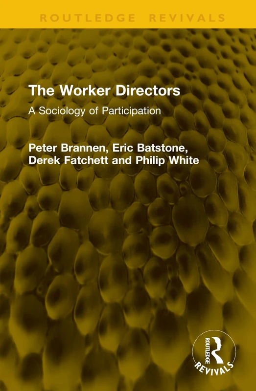 The Worker Directors: A Sociology of Participation (Routledge Revivals)