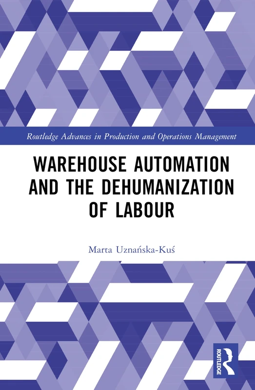 Warehouse Automation and the Dehumanization of Labour (Routledge Advances in Production and Operations Management) - Image 1