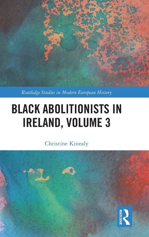 Black Abolitionists in Ireland, Volume 3 (Routledge Studies in Modern European History)