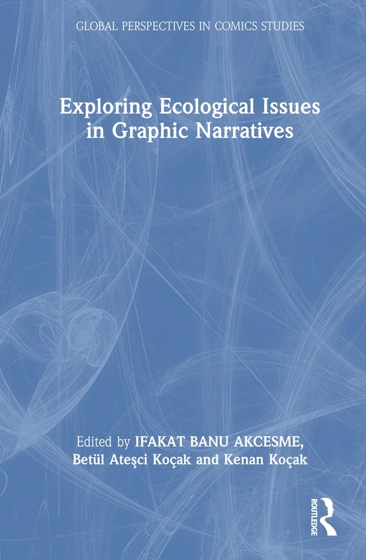 Exploring Ecological Issues in Graphic Narratives (Global Perspectives in Comics Studies)