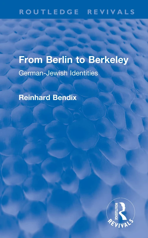 From Berlin to Berkeley: German-Jewish Identities (Routledge Revivals)