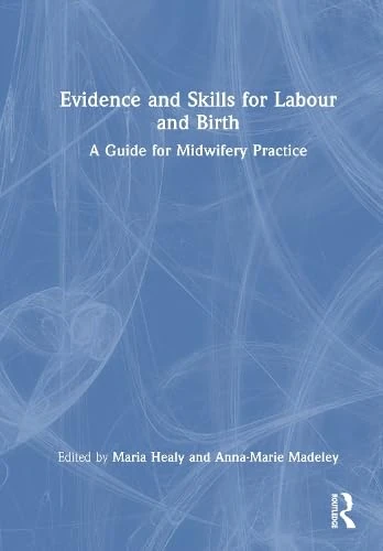 Evidence and Skills for Labour and Birth: A Guide for Midwifery Practice