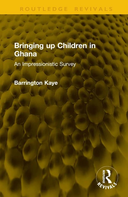 Bringing up Children in Ghana: An Impressionistic Survey (Routledge Revivals)