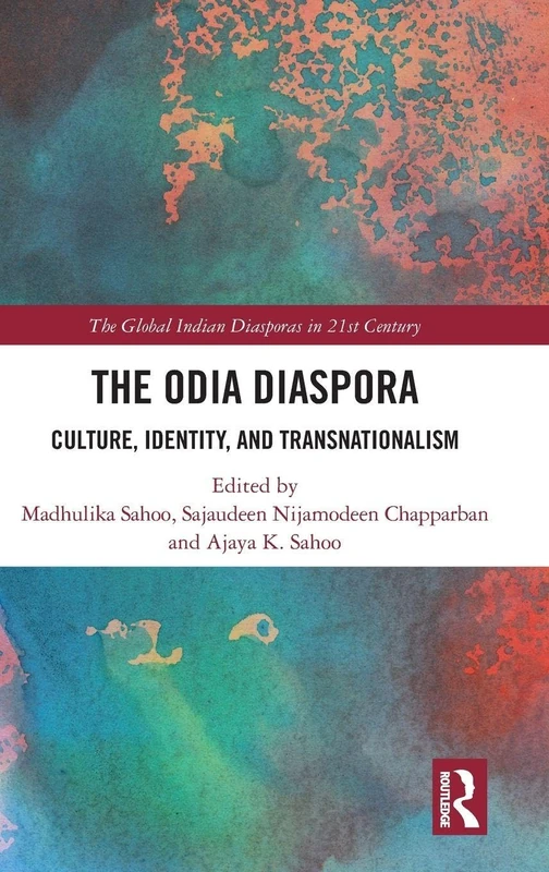 The Odia Diaspora: Culture, Identity, and Transnationalism (The Global Indian Diasporas in 21st Century)