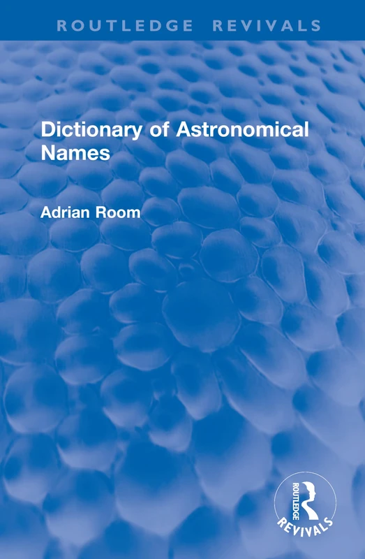 Dictionary of Astronomical Names (Routledge Revivals)