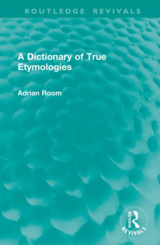 A Dictionary of True Etymologies (Routledge Revivals)
