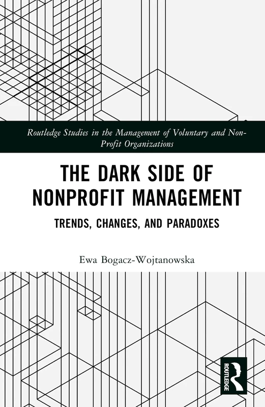 The Dark Side of Nonprofit Management: Trends, Changes, and Paradoxes (Routledge Studies in the Management of Voluntary and Non-Profit Organizations) - Image 1