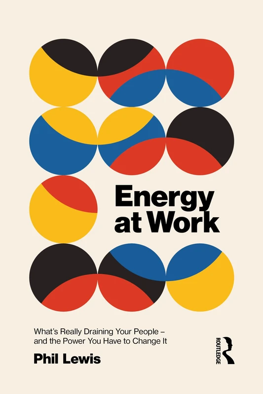 Energy at Work: What’s Really Draining Your People – And The Power You Have To Change It