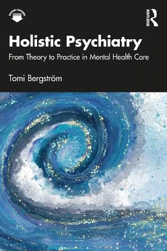 Holistic Psychiatry: From Theory to Practice in Mental Health Care
